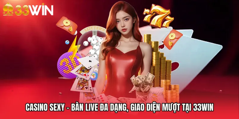 Casino Sexy - Bàn Live Đa Dạng, Giao Diện Mượt Tại 33WIN