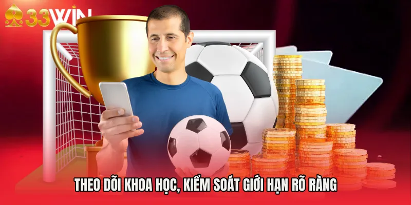 Theo dõi khoa học, kiểm soát giới hạn rõ ràng